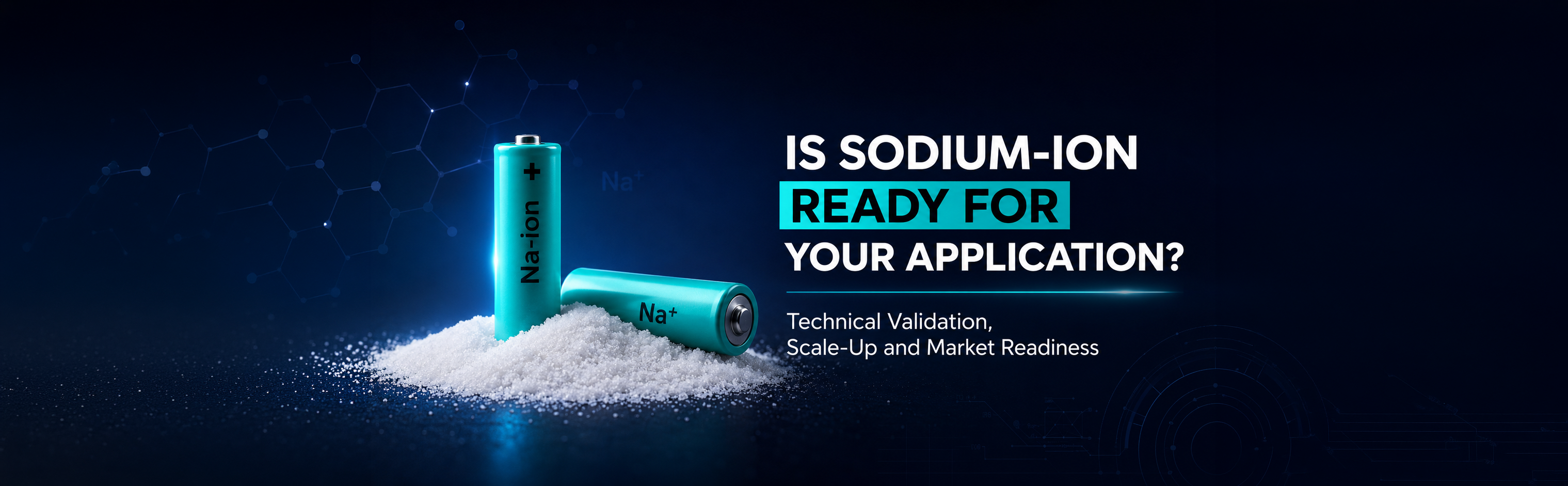 Is Sodium-Ion Ready for Your Application? Technical Validation, Scale-Up and Market Readiness