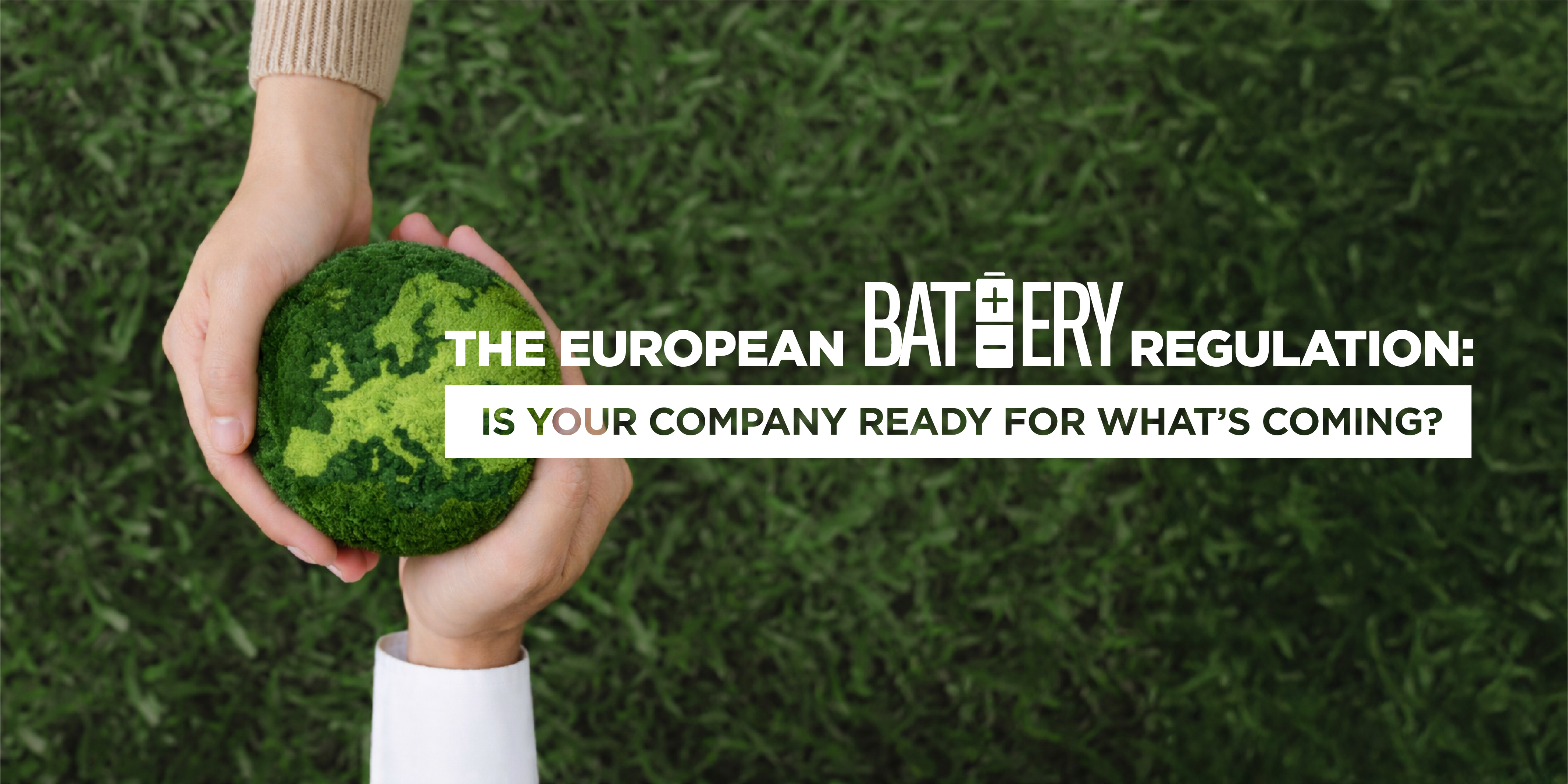 The European Battery Regulation: Is your company ready for what´s coming?